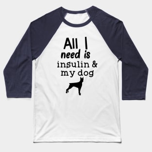 All I Need is Insulin and My Dog Baseball T-Shirt